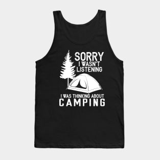 Sorry I Wasn't Listening I Was Thinking About Camping Tank Top